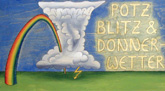 Das handgemalte Bild zeigt eine Landschaft mit Regenwolken, Regenbogen und Blitz; daneben die Aufschrift Potz Blitz & Donnerwetter.